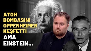 Atom Bombasını Oppenheimer Keşfetti Ama Einstein...