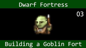 Dwarf Fortress: Building a Goblin Fort - (part 3)