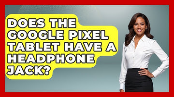 Does The Google Pixel Tablet Have A Headphone Jack? - The Hardware Hub