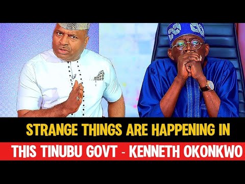 E SCATTER 🔥 KENNETH OKONKWO DROPS BOMBSHELL &quot;THERE ARE STRANGE THINGS IN THIS TINUBU GOVERNMENT&quot;