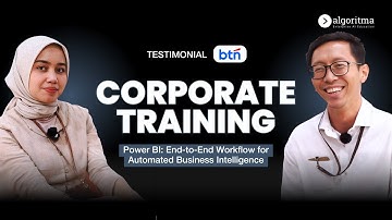 POWER BI: END-TO-END WORKFLOW FOR AUTOMATED BUSINESS INTELLIGENCE | Testimonial BTN | Algoritma 2025