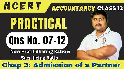 Qns 7-12 I Admission of a Partner I NCERT I Class 12 Accounts