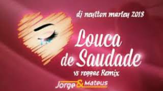 Louca de saudade jorge e matheus vs reggae remix 2018