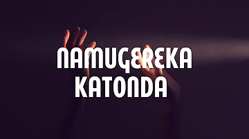 Namugereka Katonda (Lyrics)