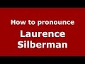 How to pronounce Laurence Silberman (American English/US)  - PronounceNames.com