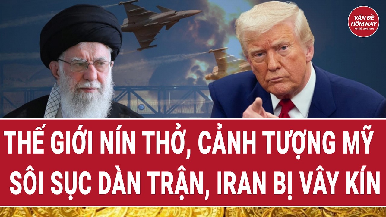 Tin thế giới: Thế giới nín thở, cảnh tượng Mỹ sôi sục dàn trận, Iran bị vây kín