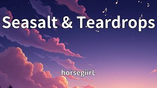 horsegiirL - Seasalt & Teardrops (Lyrics)