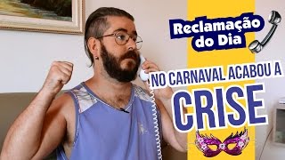 Reclamação do Dia: No carnaval NÃO tem crise