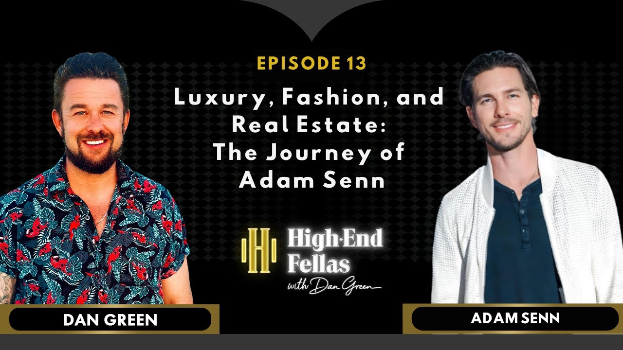 Luxury, Fashion, and Real Estate: The Journey of Adam Senn - Ep 13