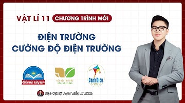 ĐIỆN TRƯỜNG. CƯỜNG ĐỘ ĐIỆN TRƯỜNG - VẬT LÝ 11 SGK MỚI | THẦY THÀNH