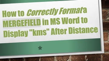 How to Correctly Format a MERGEFIELD in MS Word to Display "kms" After Distance