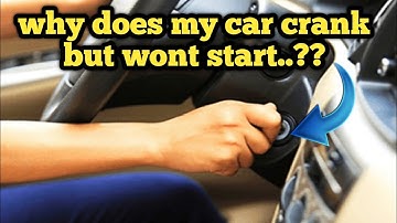 why does my car crank but wont start..?? ||