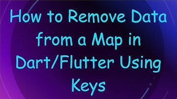 How to Remove Data from a Map in Dart/Flutter Using Keys