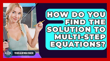 How Do You Find The Solution To Multi-step Equations? - Your Algebra Coach