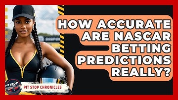 How Accurate Are NASCAR Betting Predictions Really? - Pit Stop Chronicles