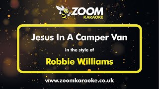 Robbie Williams - Jesus In A Camper Van - Karaoke Version from Zoom Karaoke