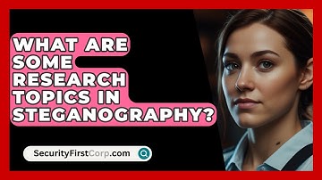 What Are Some Research Topics In Steganography? - SecurityFirstCorp.com