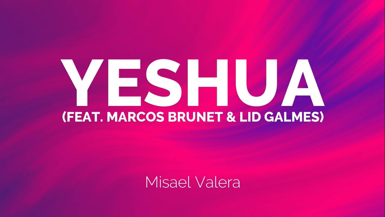 Yeshua (Quiero conocerte Jésus) - Misael Valera Feat Marcos Brunet ...