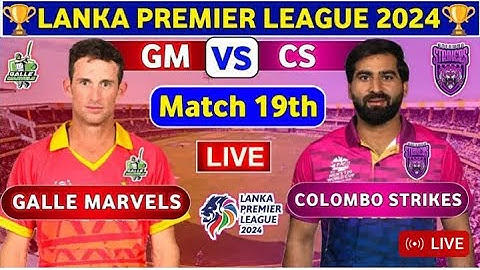 Colombo Strikers vs Galle Marvels, 19th Match | GM vs CS 19th T20 Live Score & Commentary LPL 2024