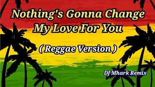 Nothing's Gonna Change My Love For You - Dave Carlos Cover (Versi Reggae) | DJ Mhark Remix