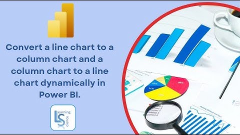 Convert Column Chart to a Line Chart and Line to column chart dynamically in Power BI
