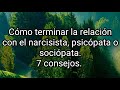 CÓMO TERMINAR LA RELACIÓN CON EL NARCISISTA, PSICÓPATA O SOCIÓPATA. 7 CONSEJOS. #narcisista #tpn