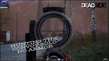 Deadside TAKING ON THE CONVOY SOLO NO ARMOR