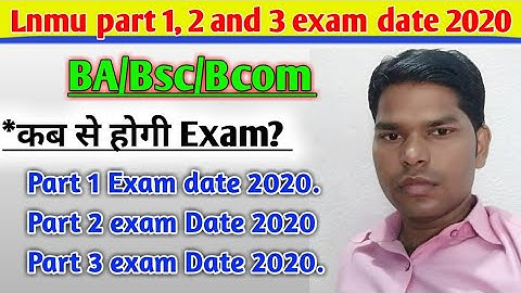 Lnmu part 1, 2 and 3 exam date 2020.Lnmu Ba/Bsc/Bcom Examination date 2020. Lnmu part 1 Exam kab se.