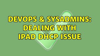 DevOps & SysAdmins: Dealing with iPad DHCP Issue