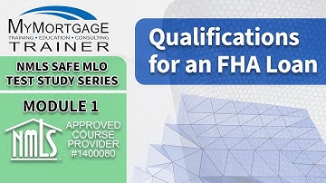Qualifications for FHA Loans (Module 1) | NMLS SAFE MLO Exam Study Series and Test Prep