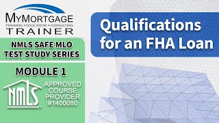 Qualifications for FHA Loans (Module 1) | NMLS SAFE MLO Exam Study Series and Test Prep