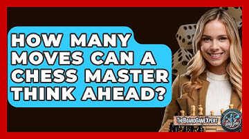 How Many Moves Can A Chess Master Think Ahead? - The Board Game Xpert