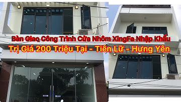 Bàn Giao Công Trình Cửa Nhôm XingFa Nhập Khẩu Trị Giá 240 Triệu Tại Tiên Lữ - Hưng Yên | 0986144999