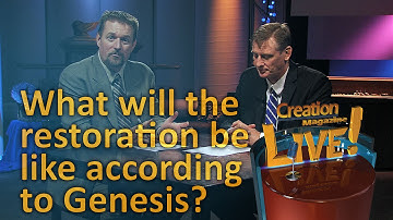What will that Restoration be like according to Genesis?  (Creation Magazine LIVE! 5-09)