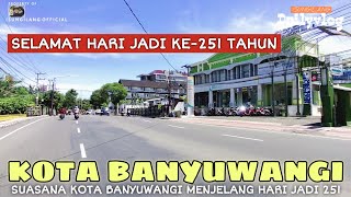 BANYUWANGI 251 TAHUN ! SITUASI KOTA BANYUWANGI MENJELANG HARJABA KE 251 TAHUN SAAT INI