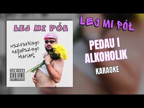 "Pedau i Alkoholik" Lej Mi Pół (karaoke)