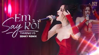 hãy đưa em về đi..EM SAY RỒI REMIX - Thương Võ Live Hit Triệu View 