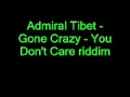 Admiral Tibet - Gone Crazy - You Don't Care riddim