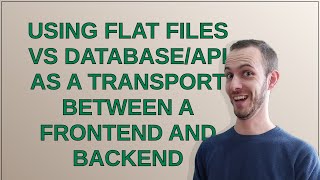 Softwareengineering: Using flat files vs database/API as a transport between a frontend and backend