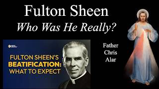 Fulton Sheen: The Amazing Story. Why Beatification Now Explaining the Faith with Fr. Chris Alar