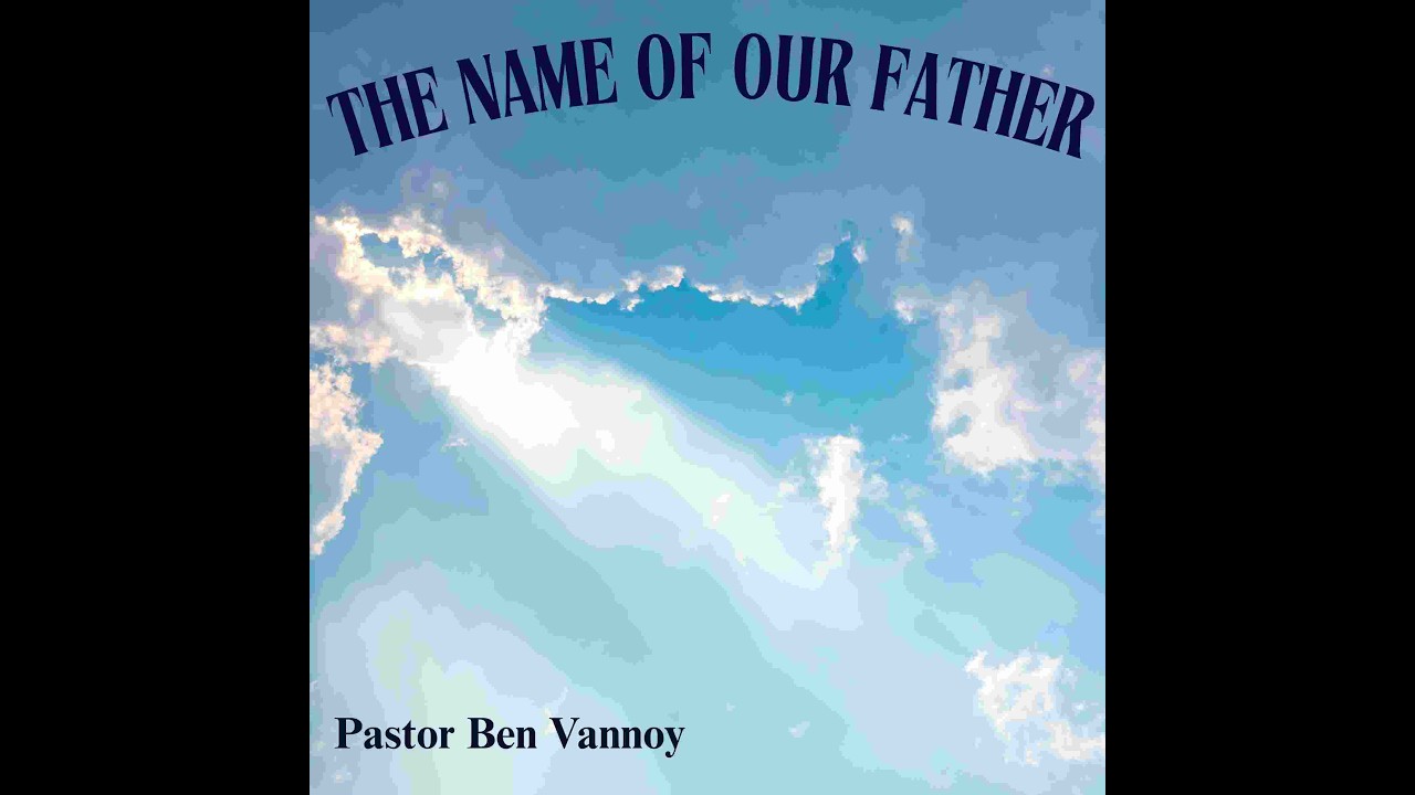 The Name of our Father  - Ben Vannoy