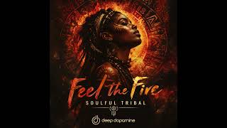 Feel the Fire – Soulful Tribal | Deep Dopamine #deephousefamily #edm #deepdopamine #dj