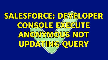 Salesforce: Developer Console Execute Anonymous not updating Query (2 Solutions!!)