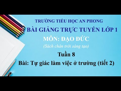 Lớp 1 - Tuần 8 - Môn: Đạo đức - Bài: Tự giác làm việc ở trường (Tiết 2)