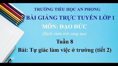 Lớp 1 (chân trời sáng tạo) - Tuần 8 - Đạo đức - Bài: Tự giác làm việc ở trường  (Tiết 2)