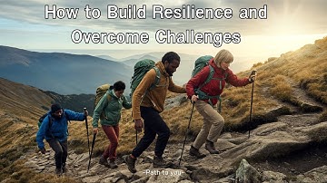 How to Build Resilience and Overcome Challenges | Path to You