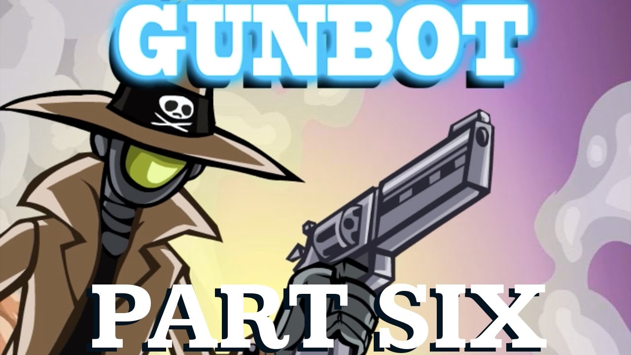 Let's Play Gunbot Part 6 [FINALE] YouTube