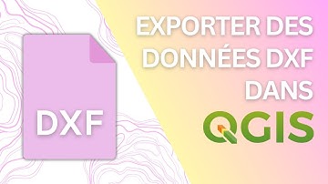 Comment exporter un fichier Autocad DXF dans QGIS ? Tutoriel rapide
