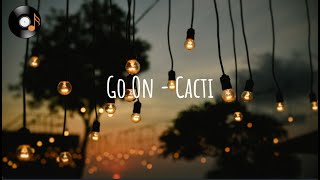 Go On - Cacti (Lyrics)