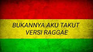 Bukanya Aku Takut Reggae Version Cover Lyrics